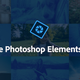 Get to know Photoshop Elements a little bit better.